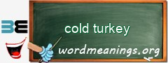 WordMeaning blackboard for cold turkey